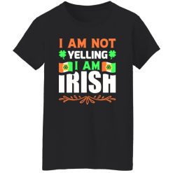 I am not yelling, I am irish V2 T-Shirts, Long Sleeve, Hoodies