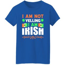 I am not yelling, I am irish V2 T-Shirts, Long Sleeve, Hoodies