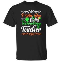 I am one lucky technology teacher T-Shirts, Long Sleeve, Hoodies