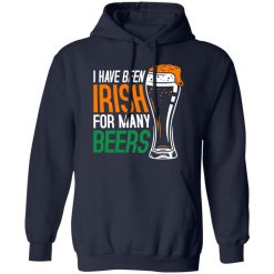 I have been irish for many beers T-Shirts, Long Sleeve, Hoodies