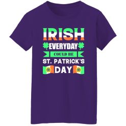 Irish everyday could be St patrick day T-Shirts, Long Sleeve, Hoodies