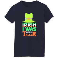Irish I was little bit taller T-Shirts, Long Sleeve, Hoodies