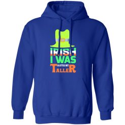 Irish I was little bit taller T-Shirts, Long Sleeve, Hoodies