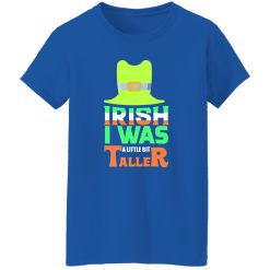 Irish I was little bit taller T-Shirts, Long Sleeve, Hoodies