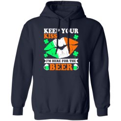 keep your kiss I’m here for the beer St T-Shirts, Long Sleeve, Hoodies