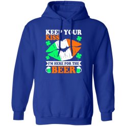 keep your kiss I’m here for the beer St T-Shirts, Long Sleeve, Hoodies