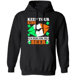 keep your kiss I’m here for the beer St T-Shirts, Long Sleeve, Hoodies