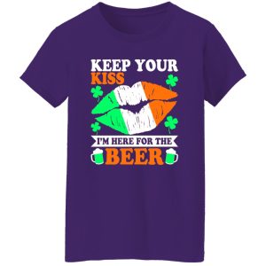 keep your kiss I’m here for the beer St T-Shirts, Long Sleeve, Hoodies