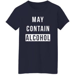 May Contain Alcohol T-Shirts, Long Sleeve, Hoodies