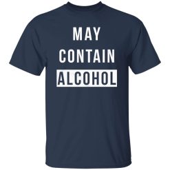 May Contain Alcohol T-Shirts, Long Sleeve, Hoodies