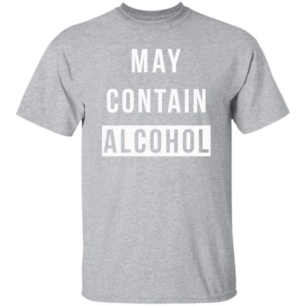 May Contain Alcohol T-Shirts, Long Sleeve, Hoodies