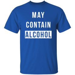 May Contain Alcohol T-Shirts, Long Sleeve, Hoodies