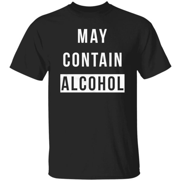 May Contain Alcohol T-Shirts, Long Sleeve, Hoodies