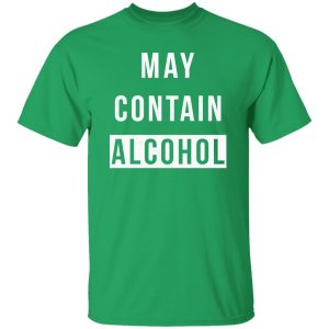 May Contain Alcohol T-Shirts, Long Sleeve, Hoodies