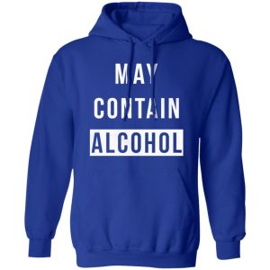 May Contain Alcohol T-Shirts, Long Sleeve, Hoodies