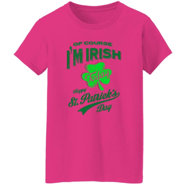 Off course i’m irish today happy st patrick day T Shirts, Hoodies, Long Sleeve