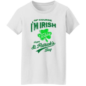 Off course i’m irish today happy st patrick day T Shirts, Hoodies, Long Sleeve