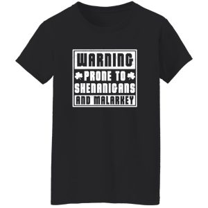 PRONE TO SHENANIGANS AND MALARKEY T-Shirts, Long Sleeve, Hoodies