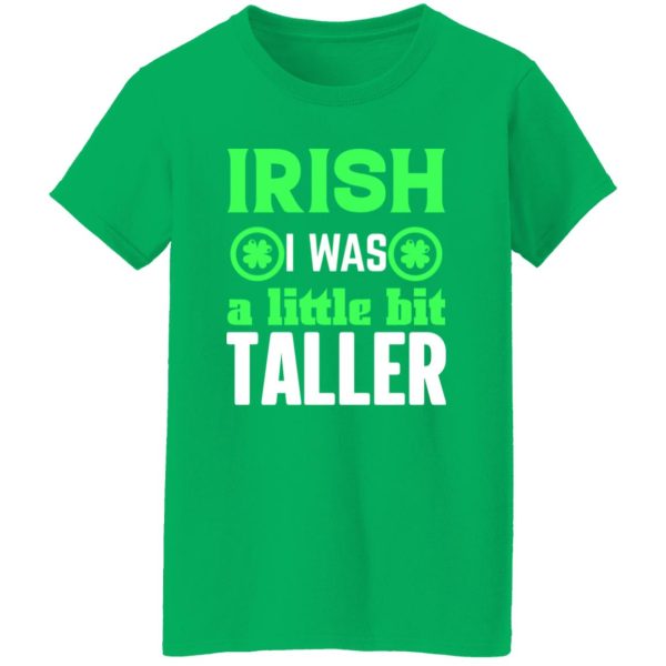 Irish I was little bit taller V2 T-Shirts, Long Sleeve, Hoodies