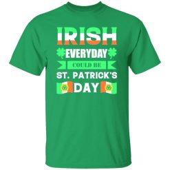 Irish everyday could be St patrick day T-Shirts, Long Sleeve, Hoodies