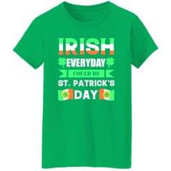Irish everyday could be St patrick day T-Shirts, Long Sleeve, Hoodies