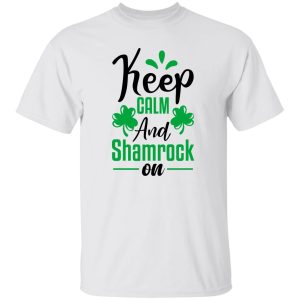 keep calm and shamrock on St Patrick’s Day T Shirts, Hoodies, Long Sleeve