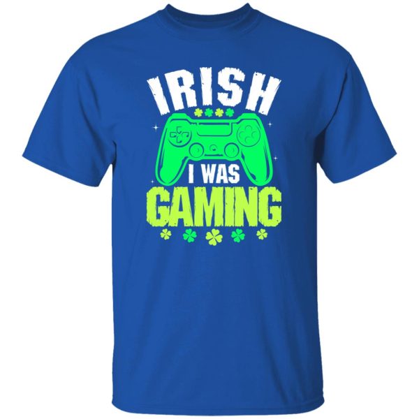 Irish I was gaming St T-Shirts, Long Sleeve, Hoodies
