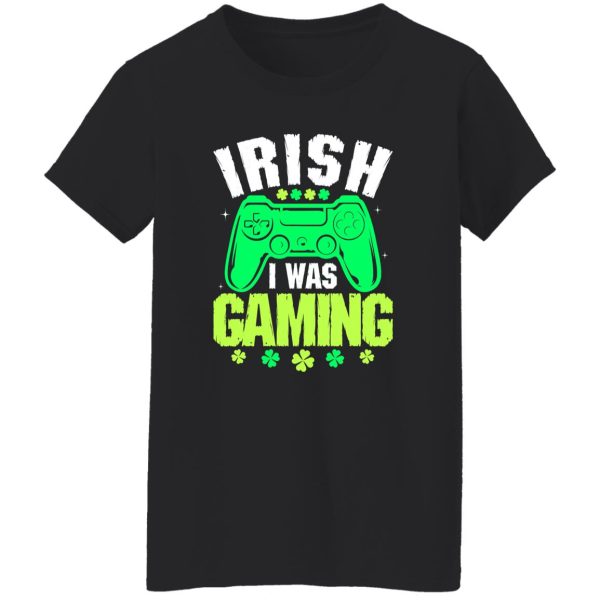 Irish I was gaming St T-Shirts, Long Sleeve, Hoodies