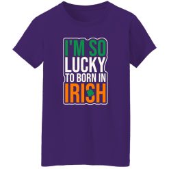 I’m So Lucky To Born In Irish T-Shirts, Long Sleeve, Hoodies