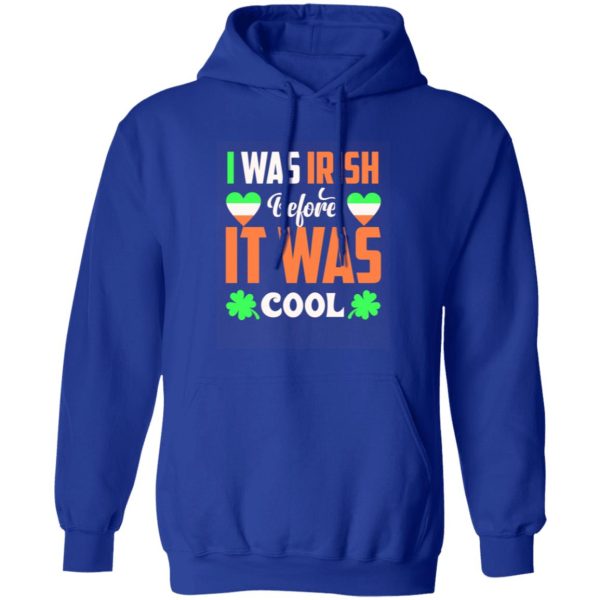 I was Irish before I was cool T-Shirts, Long Sleeve, Hoodies