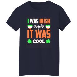 I was Irish before I was cool T-Shirts, Long Sleeve, Hoodies