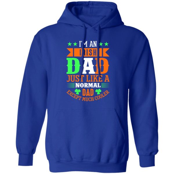 I’m an Irish dad just like a normal dad except much cooler T-Shirts, Long Sleeve, Hoodies