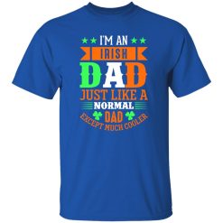 I’m an Irish dad just like a normal dad except much cooler T-Shirts, Long Sleeve, Hoodies