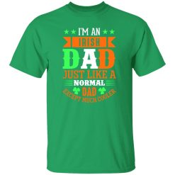 I’m an Irish dad just like a normal dad except much cooler T-Shirts, Long Sleeve, Hoodies
