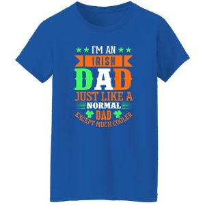I’m an Irish dad just like a normal dad except much cooler T-Shirts, Long Sleeve, Hoodies