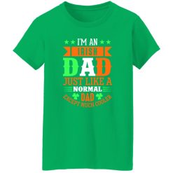 I’m an Irish dad just like a normal dad except much cooler T-Shirts, Long Sleeve, Hoodies