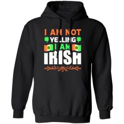 I am not yelling, I am irish V2 T-Shirts, Long Sleeve, Hoodies