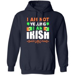 I am not yelling, I am irish V2 T-Shirts, Long Sleeve, Hoodies