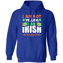 I am not yelling, I am irish V2 T-Shirts, Long Sleeve, Hoodies