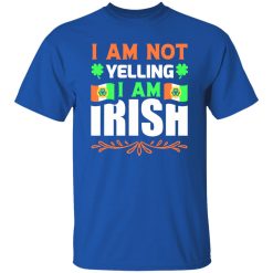 I am not yelling, I am irish V2 T-Shirts, Long Sleeve, Hoodies