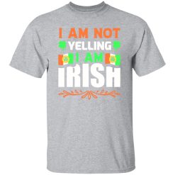 I am not yelling, I am irish V2 T-Shirts, Long Sleeve, Hoodies