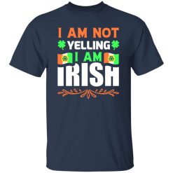 I am not yelling, I am irish V2 T-Shirts, Long Sleeve, Hoodies