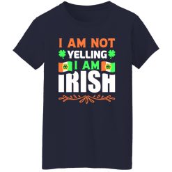 I am not yelling, I am irish V2 T-Shirts, Long Sleeve, Hoodies