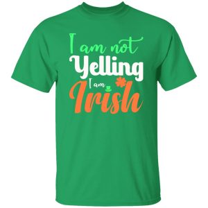 I am not yelling, I am irish T-Shirts, Long Sleeve, Hoodies