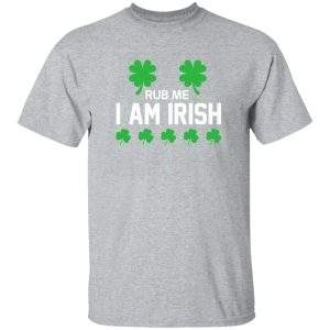 Rub me i am irish T-Shirts, Long Sleeve, Hoodies