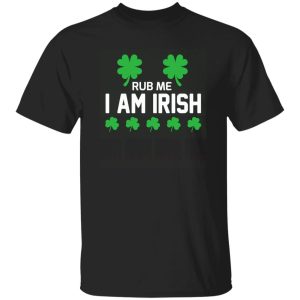 Rub me i am irish T-Shirts, Long Sleeve, Hoodies