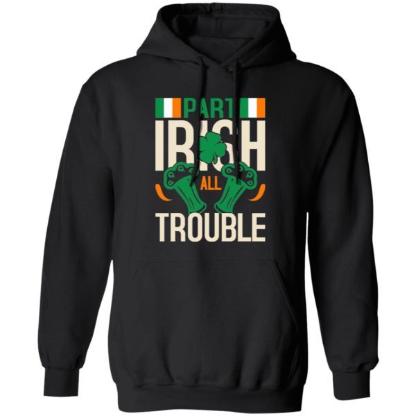 Part Irish All Trouble V3 T-Shirts, Long Sleeve, Hoodies