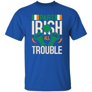 Part Irish All Trouble V3 T-Shirts, Long Sleeve, Hoodies