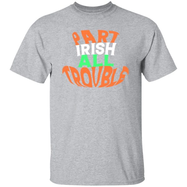 Part irish all trouble V2 T-Shirts, Long Sleeve, Hoodies