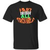 Part irish all trouble V2 T-Shirts, Long Sleeve, Hoodies